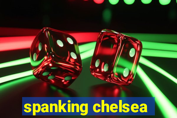 spanking chelsea